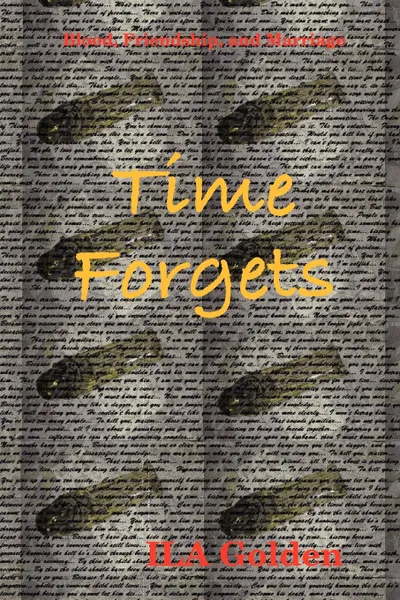 Обложка книги Blood, Friendship, and Marriage. Time Forgets, Ila Golden