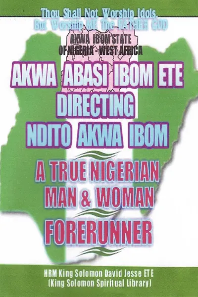 Обложка книги NDITO AKWA IBOM STATE - A TRUE NIGERIAN MAN AND WOMAN, King Solomon David Jesse ETE