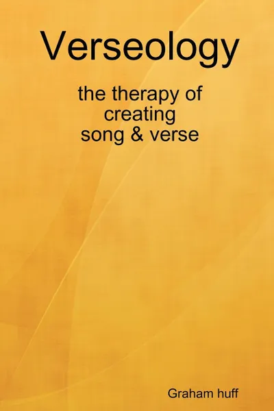 Обложка книги Verseology the therapy of creating Song . Verse, graham huff