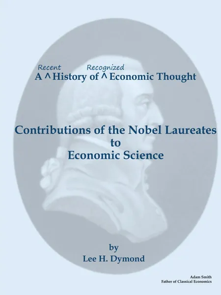 Обложка книги A Recent History of Recognized Economic Thought. Contributions of the Nobel Laureates to Economic Science, Lee H. Dymond