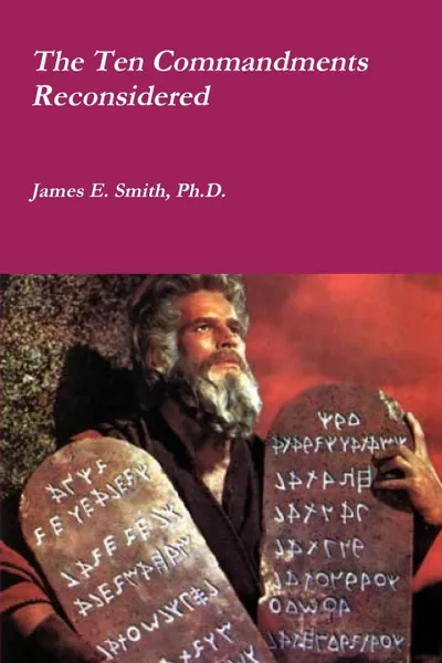 Обложка книги The Ten Commandments Reconsidered, Ph.D. James E. Smith