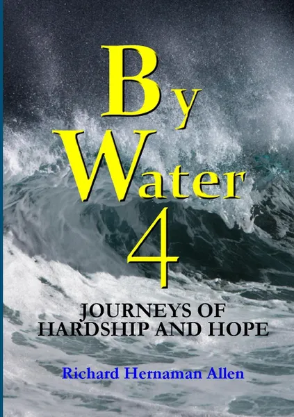 Обложка книги By Water 4. Journeys of Hardship and Hope, Richard Hernaman Allen