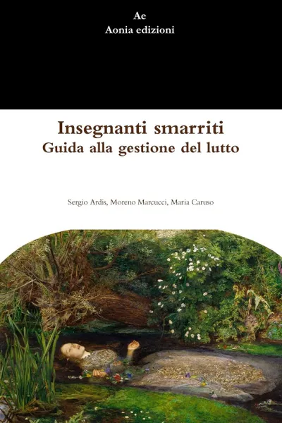 Обложка книги Insegnanti smarriti. Guida alla gestione del lutto, Sergio Ardis, Moreno Marcucci, Maria Caruso