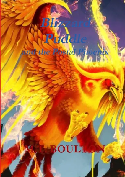 Обложка книги Blizzard  Puddle and the Postal Phoenix Part 2 Celebratory Edition, M.T. Boulton