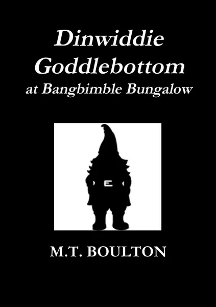 Обложка книги Dinwiddie Goddlebottom at Bangbimble Bungalow Classic Edition, M.T. Boulton