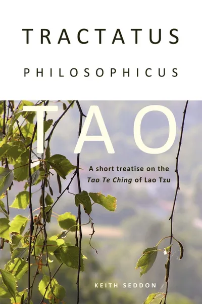 Обложка книги Tractatus Philosophicus Tao. A short treatise on the Tao Te Ching of Lao Tzu, Keith Seddon