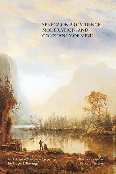 Обложка книги Seneca on Providence, Moderation, and Constancy of Mind, Keith Seddon, Roger L'Estrange