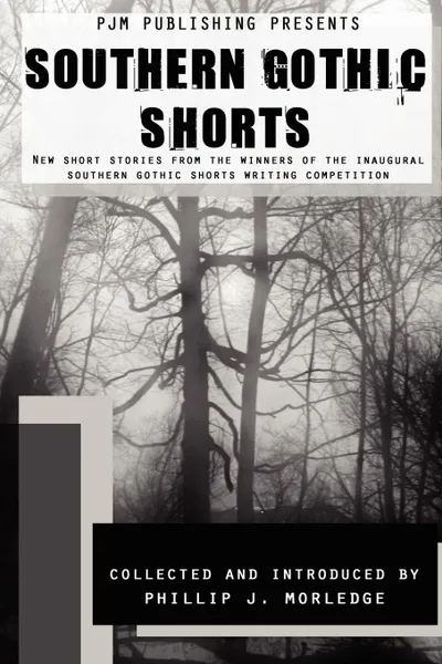 Обложка книги Southern Gothic Shorts, Phillip J. Morledge