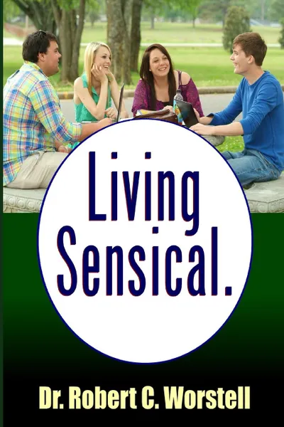 Обложка книги Living Sensical, Dr. Robert C. Worstell