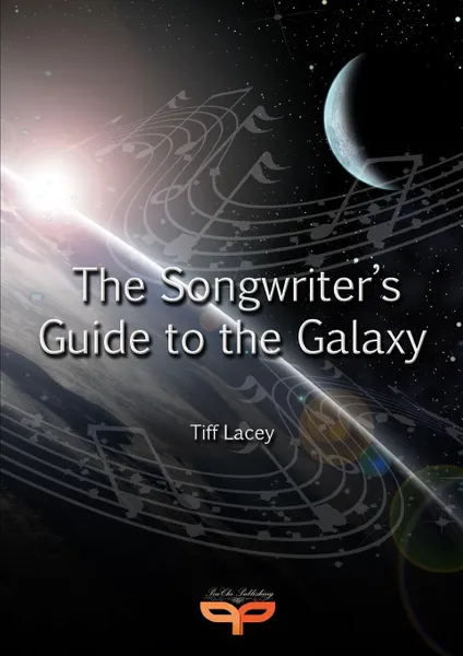 Обложка книги The Songwriter.s Guide to the Galaxy, Tiff Lacey