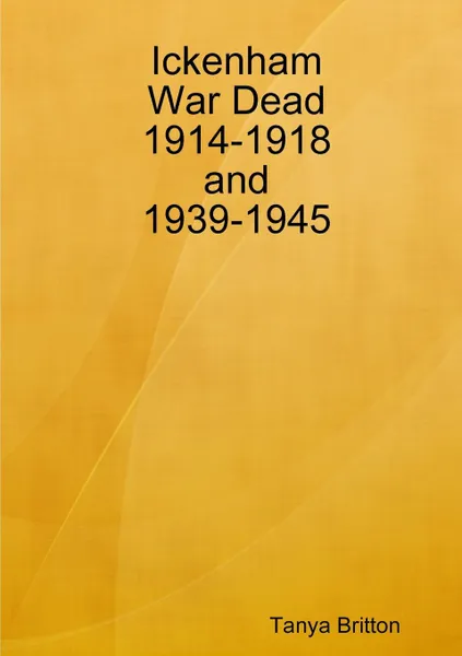 Обложка книги Ickenham War Dead 1914-1918 and 1939-1945, Tanya Britton