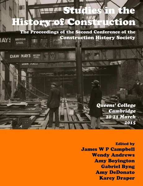 Обложка книги Studies in Construction History. the proceedings of the Second Construction History Society Conference, James Campbell, Karey Draper, Amy Boyington