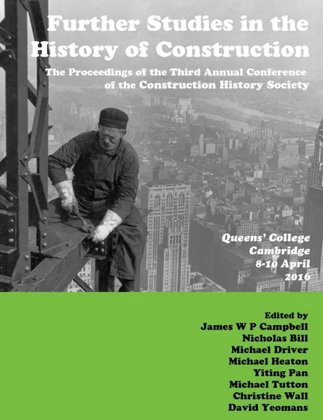 Обложка книги Further Studies in the History of Construction. the Proceedings of the Third Annual Conference of the Construction History Society, James Campbell, Nicholas Bill, Yiting Pan