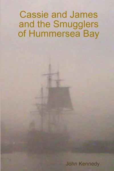 Обложка книги Cassie and James and the Smugglers of Hummersea Bay, John kennedy