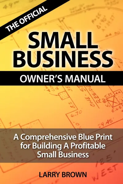 Обложка книги THE OFFICIAL SMALL BUSINESS OWNERS MANUAL, LARRY BROWN