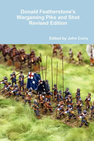 Обложка книги Donald Featherstone.s Wargaming Pike and Shot Revised Edition, John Curry, Donald Featherstone