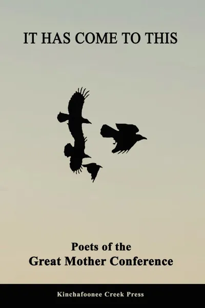 Обложка книги It Has Come To This. Poets of the Great Mother Conference, Chris Jansen