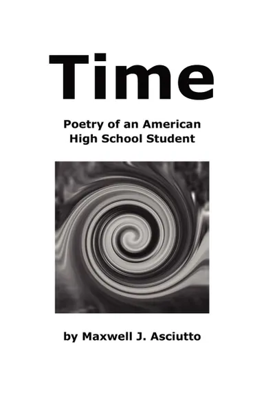 Обложка книги Time (Poetry of an American High School Student), Maxwell J. Asciutto