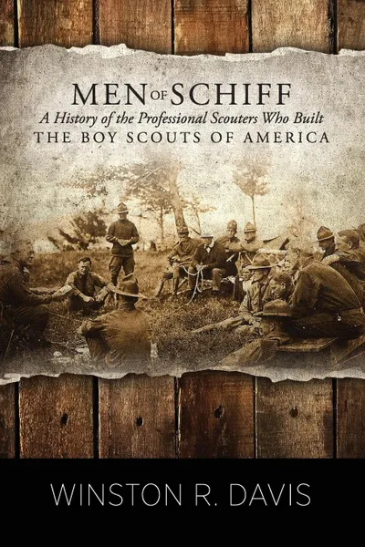 Обложка книги Men of Schiff, a History of the Professional Scouters Who Built the Boy Scouts of America, Winston Davis