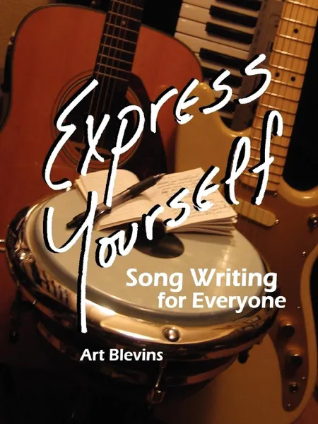 Обложка книги Express Yourself. Song Writing for Everyone., Art Blevins