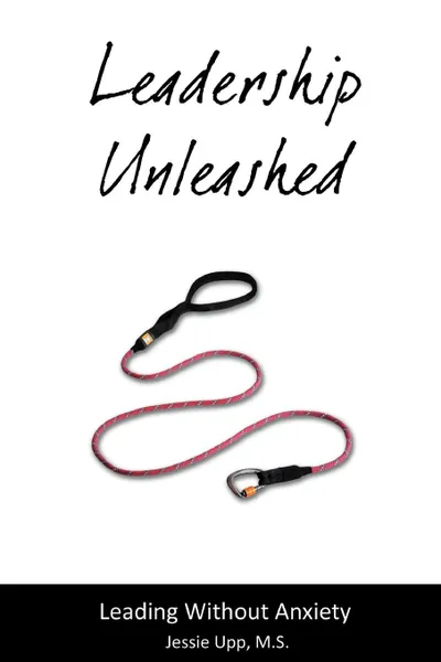 Обложка книги Leadership Unleashed, M.S. Jessie Upp