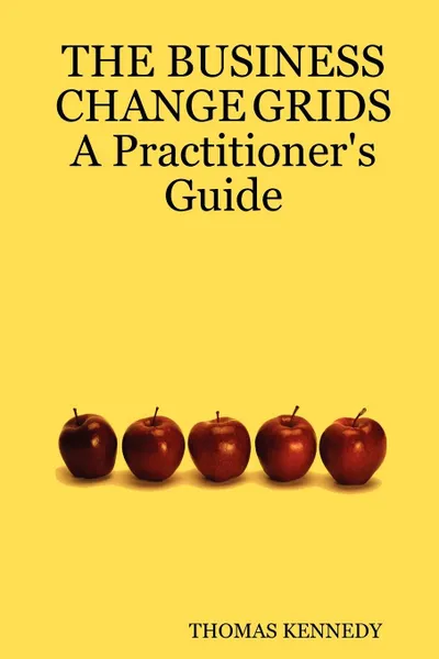 Обложка книги The Business Change Grids a Practitioner.s Guide, Thomas Kennedy