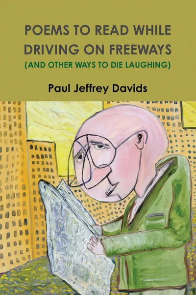 Обложка книги POEMS TO READ WHILE DRIVING ON FREEWAYS (AND OTHER WAYS TO DIE LAUGHING), Paul Jeffrey Davids