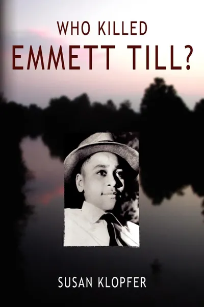 Обложка книги Who Killed Emmett Till, Susan Klopfer, M. Susan Klopfer