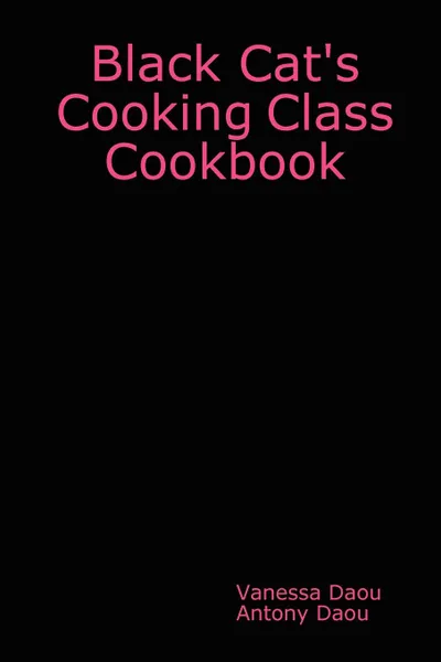 Обложка книги Black Cat.s Cooking Class Cookbook, Antony Daou, Vanessa Daou