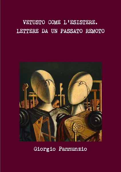 Обложка книги VETUSTO COME L.ESISTERE. LETTERE DA UN PASSATO REMOTO, Giorgio Pannunzio