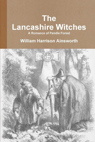 Обложка книги The Lancashire Witches A Romance of Pendle Forest, William Harrison Ainsworth