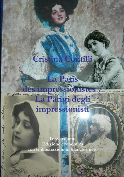 Обложка книги La Paris des impressionistes / La Parigi degli impressionisti Terzo volume Edizione economica con le illustrazioni in bianco e nero, Cristina Contilli