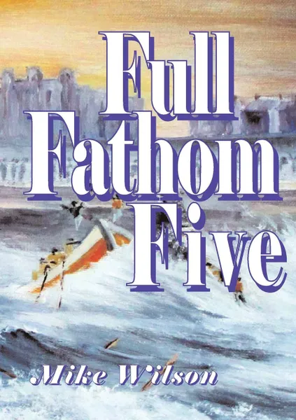 Обложка книги Full Fathom Five, Mike Wilson