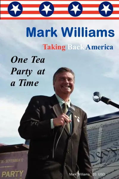 Обложка книги Mark Williams. Taking Back America One Tea Party at a time, Mark Williams