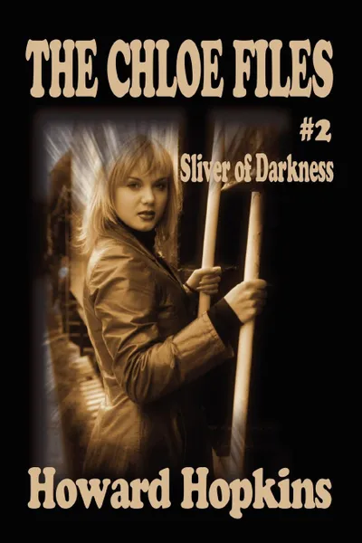 Обложка книги The Chloe Files .2. Sliver of Darkness, Howard Howard, Howard Hopkins