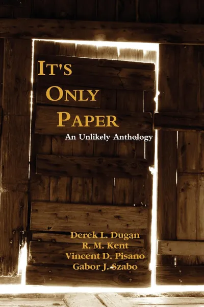 Обложка книги It.s Only Paper. An Unlikely Anthology, Vincent D. Pisano, Gabor J. Szabo, Derek L. Dugan