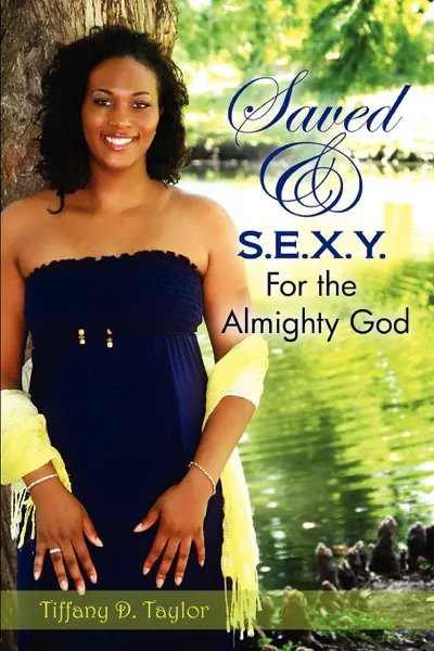 Обложка книги Saved . S.E.X.Y. For the Almighty God, Tiffany D. Taylor