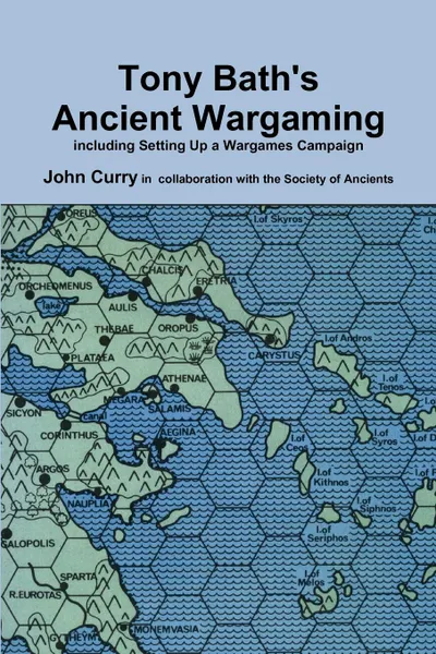 Обложка книги Tony Bath.s Ancient Wargaming, John Curry, Tony Bath, Society of Ancients