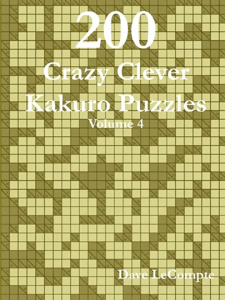 Обложка книги 200 Crazy Clever Kakuro Puzzles - Volume 4, Dave LeCompte