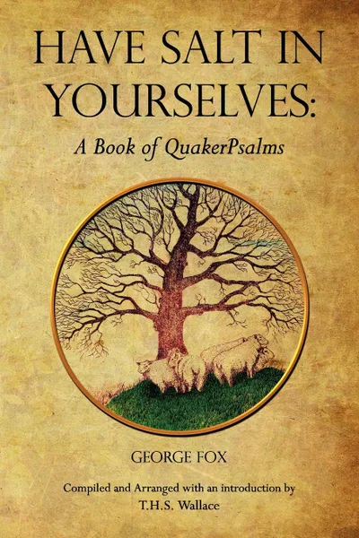 Обложка книги HAVE SALT IN YOURSELVES. A Book of QuakerPsalms, George Fox, T. H. S. Wallace