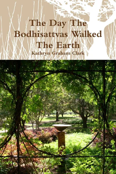 Обложка книги The Day the Bodhisattvas Walked the Earth, Kathryn Graham Clark