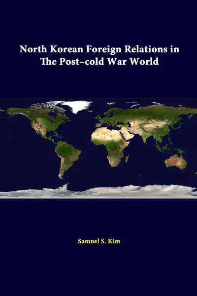 Обложка книги North Korean Foreign Relations In The Post-Cold War World, Strategic Studies Institute, Samuel S. Investigation