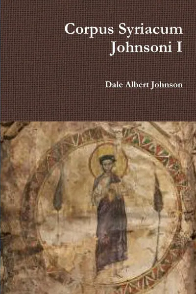 Обложка книги Corpus Syriacum Johnsoni I, Dale Albert Johnson