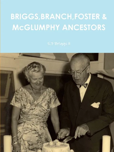 Обложка книги BRIGGS,BRANCH,FOSTER . McGLUMPHY ANCESTORS, S.F Briggs ll