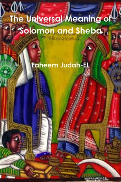 Обложка книги The Universal Meaning of Solomon and Sheba, Faheem Judah-EL