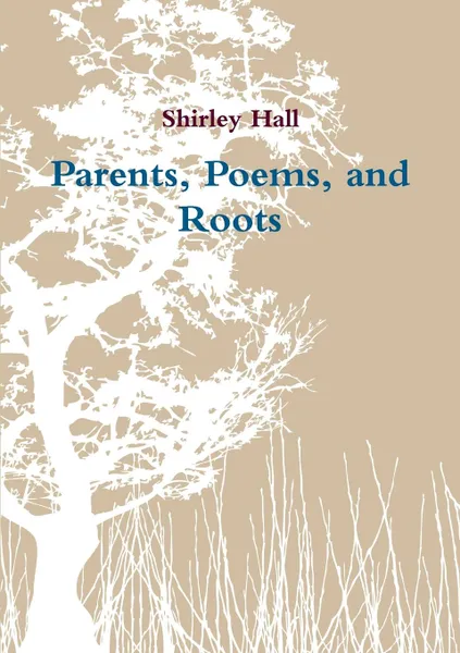 Обложка книги Parents, Poems, and Roots, Shirley Hall