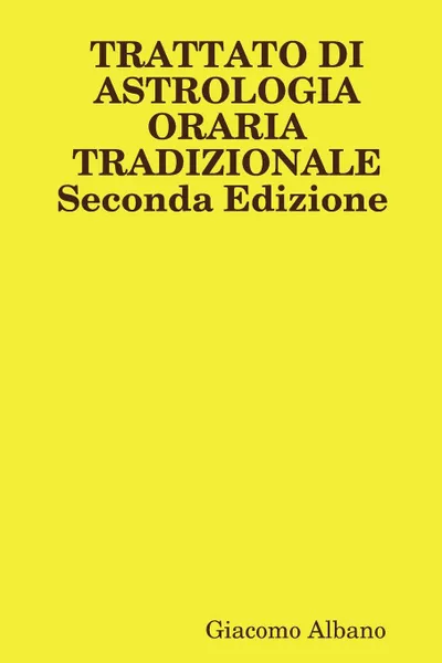 Обложка книги TRATTATO DI ASTROLOGIA ORARIA TRADIZIONALE Seconda Edizione, Giacomo Albano