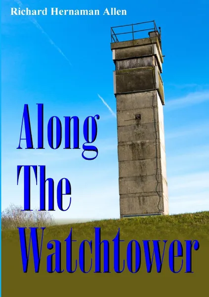 Обложка книги Along The Watchtower, Richard Hernaman Allen