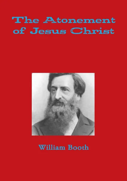 Обложка книги The Atonement of Jesus Christ, William Booth