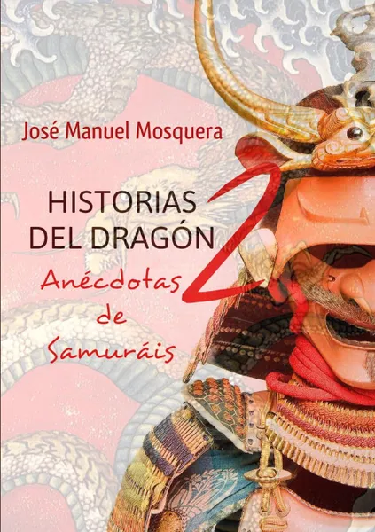 Обложка книги HISTORIAS DEL DRAGON 2 Anecdotas de Samurais, JOSE MANUEL MOSQUERA